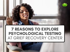 Two Black women talking in a room with windows behind a white text box with black test that reads "7 Reasons to Explore Psychological Testing at Grief Recovery Center"