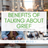 Benefits of Talking About Grief