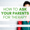 A graphic that reads "How To Ask Your Parents For Therapy On the blog" above a stock photo of a teen boy with dark hair.