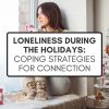 Loneliness During the Holidays Coping Strategies for Connection