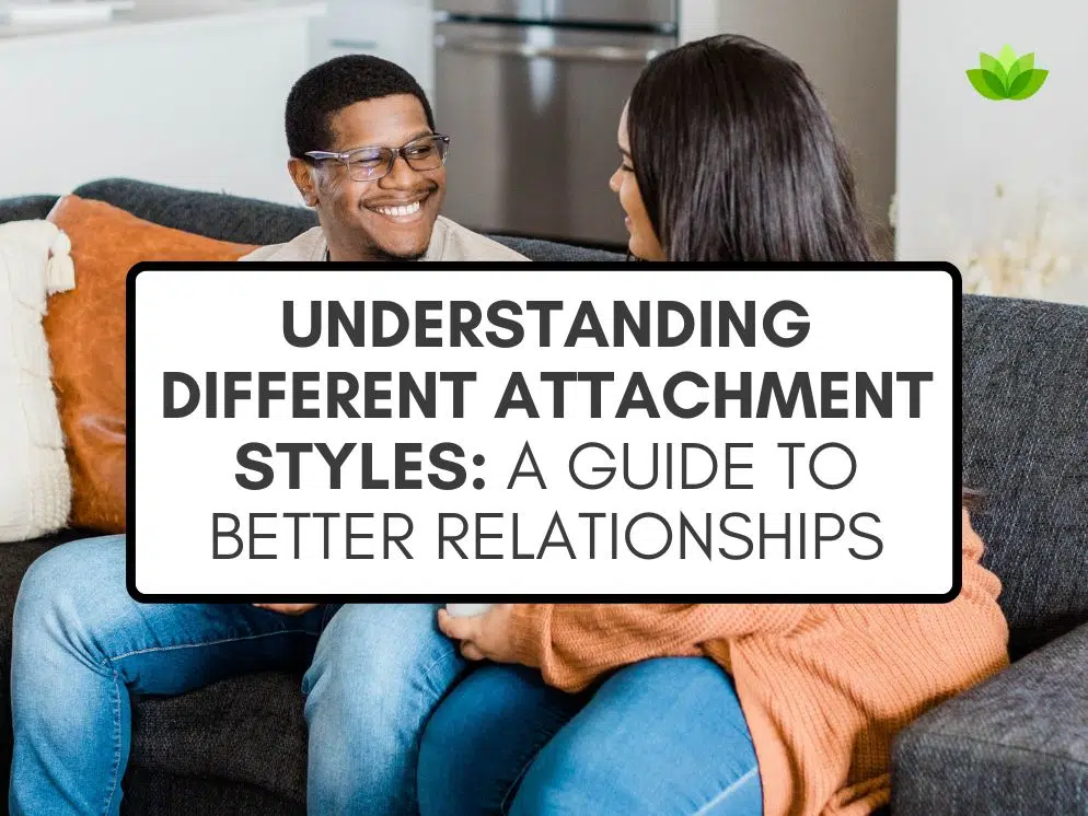 Understanding Different Attachment Styles: A Guide to Better Relationships