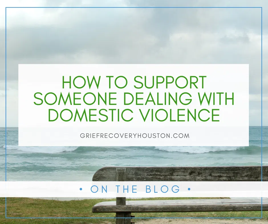 How to Support Someone Dealing with Domestic Violence | Grief Recovery Center