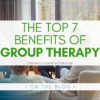 Graphic that reads "The Top 7 Benefits of Group Therapy" on a semi-transparent white overlay over a photo of a group of people in a therapy group.