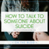 How to Talk to Someone About Suicide