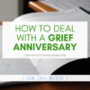 How to Deal With A Grief Anniversary